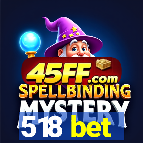 518 bet